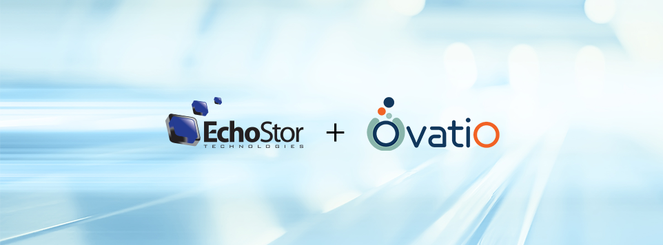 EchoStor Technologies and Ovatio Technologies Announce Strategic Partnership